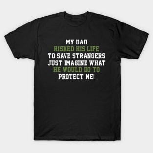 Fathers Day 2018 My Dad Risks His Life To Save Strangers T-Shirt